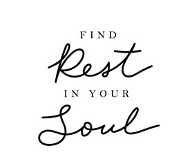 Find rest in your soul typography design. Hand drawn quote in minimalist style with one line art lettering. Trendy typography template for poster, background, print. Motivational Vector illustration