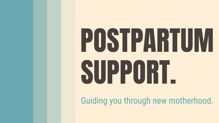 postpartum support: Support for new mothers after giving birth to aid in physical and emotional recovery.