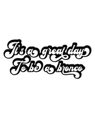 It's a Great Day to Be a Bronco design