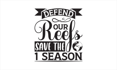 Defend Our Reefs Save The 1 Season - Earth Day SVG Design, Hand drawn lettering phrase isolated on white background, Cut File Cricut, Printable Illustration, vecttor icon map space, T-shirt EPS.