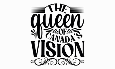 The Queen Of Canada’s Vision - Victoria Day svg design , Hand drawn lettering phrase , Calligraphy graphic design , Illustration for prints on t-shirts , bags, posters and cards.