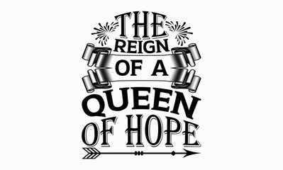 The Reign Of A Queen Of Hope - Victoria Day svg design , Typography Calligraphy , Vector illustration for Cutting Machine, Silhouette Cameo, Cricut Isolated on white background.