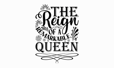 The Reign Of A Remarkable Queen - Victoria Day svg design , This illustration can be used as a print on t-shirts and bags, stationary or as a poster , Hand drawn vintage hand lettering.