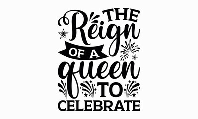 The Reign Of A Queen To Celebrate - Victoria Day svg design , Typography Calligraphy , Vector illustration for Cutting Machine, Silhouette Cameo, Cricut Isolated on white background.