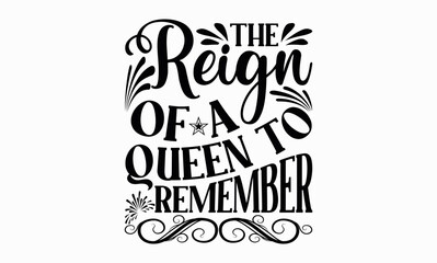 The Reign Of A Queen To Remember - Victoria Day svg design , Typography Calligraphy , Vector illustration for Cutting Machine, Silhouette Cameo, Cricut Isolated on white background.