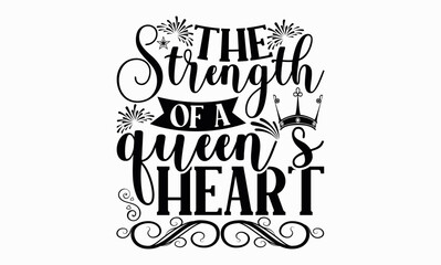 The Strength Of A Queen’s Heart - Victoria Day svg design , This illustration can be used as a print on t-shirts and bags, stationary or as a poster , Hand drawn vintage hand lettering.