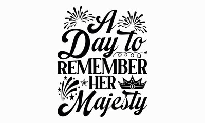 A Day To Remember Her Majesty  - Victoria Day svg design , Hand written vector , Hand drawn lettering phrase isolated on white background , Illustration for prints on t-shirts and bags, posters.