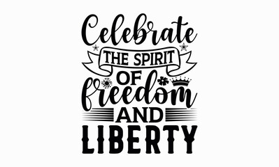 Celebrate The Spirit Of Freedom And Liberty - Victoria Day svg design , Hand written vector , Hand drawn lettering phrase isolated on white background , Illustration for prints on t-shirts and bags.