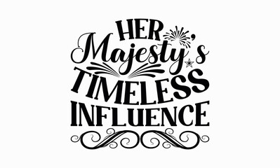 Her Majesty’s Timeless Influence - Victoria Day svg design , Hand drawn vintage illustration with hand-lettering and decoration elements , greeting card template with typography text.