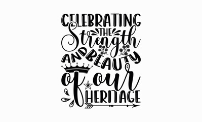Celebrating The Strength And Beauty Of Our Heritage - Victoria Day svg design , Hand written vector , Hand drawn lettering phrase isolated on white background , Illustration for prints on t-shirts.