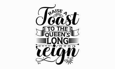 
Raise A Toast To The Queen’s Long Reign - Victoria Day svg design , This illustration can be used as a print on t-shirts and bags, stationary or as a poster , Hand drawn vintage hand lettering.