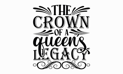 The Crown Of A Queen’s Legacy - Victoria Day svg design , Typography Calligraphy , Vector illustration for Cutting Machine, Silhouette Cameo, Cricut Isolated on white background.