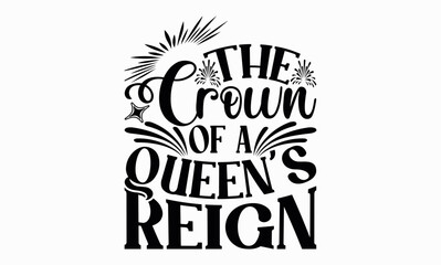The Crown Of A Queen’s Reign - Victoria Day svg design , Typography Calligraphy , Vector illustration for Cutting Machine, Silhouette Cameo, Cricut Isolated on white background.