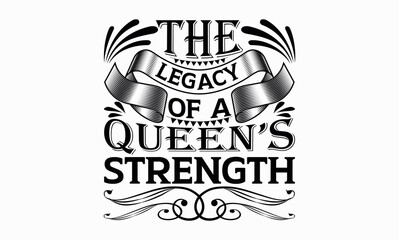 The Legacy Of A Queen’s Strength - Victoria Day svg design , This illustration can be used as a print on t-shirts and bags, stationary or as a poster , Hand drawn vintage hand lettering.