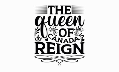 The Queen Of Canada’s Reign - Victoria Day svg design , Hand written vector , Hand drawn lettering phrase isolated on white background , Illustration for prints on t-shirts and bags, posters.
