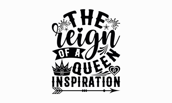 The Reign Of A Queen Of Inspiration - Victoria Day svg design , Hand drawn vintage illustration with hand-lettering and decoration elements , greeting card template with typography text.