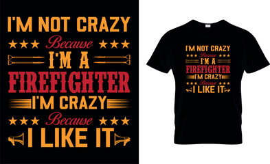I'm not crazy because i'm a firefighter i'm crazy because i like it,,firefighter t-shirt design,
 firefighter creative t-shirt design,
t-shirt print,Typography t- shirt design.