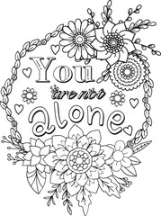 Hand drawn with inspiration word. You are not alone font with flowers and hearts element for Valentine's day or Greeting Cards. Coloring for adult and kids. Vector Illustration
