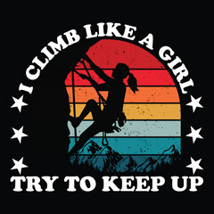 I climb like a girl try to keep up Mother's day shirt print template, typography design for mom mommy mama daughter grandma girl women aunt mom life child best mom adorable shirt