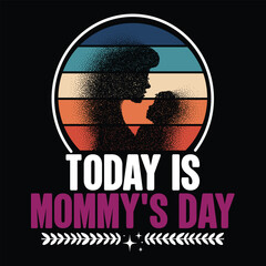Today is mommy's day Mother's day shirt print template, typography design for mom mommy mama daughter grandma girl women aunt mom life child best mom adorable shirt