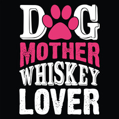 Dog mother whiskey lover Mother's day shirt print template, typography design for mom mommy mama daughter grandma girl women aunt mom life child best mom adorable shirt