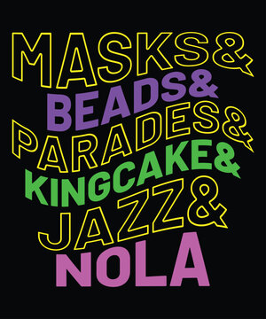 Masks And Beads And Parades And Kingcake And Jazz And Nola, Mardi Gras shirt print template, Typography design for Carnival celebration, Christian feasts, Epiphany, culminating  Ash Wednesday, Shrove 