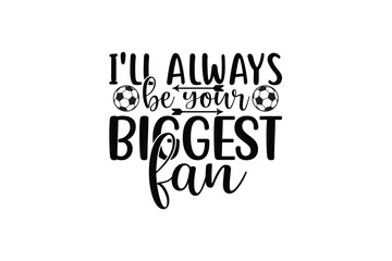 i'll always be your biggest fan