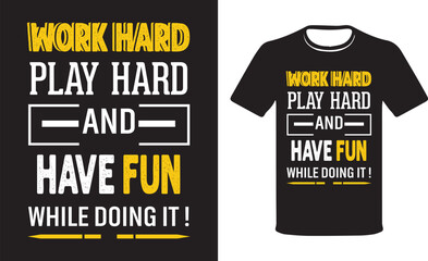 Work hard play hard and have fun while doing it t-shirt design, Funny Work  T-Shirt Design vector Template.
