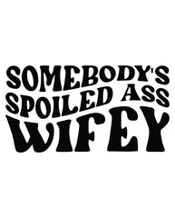 Somebody's Spoiled Ass Wifey design