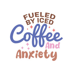 Fueled By Iced Coffee And Anxiety