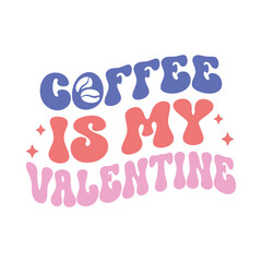 Coffee is my valentine
