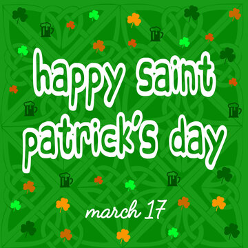 Happy St. Patrick's Day marche 17 written in english in white calligraphy font with a lot of green clovers and beers on celtic green background