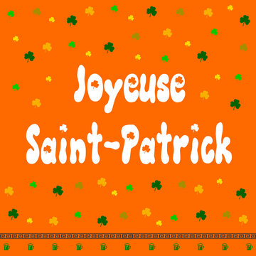 Happy St. Patrick's Day written in french in white calligraphy font with a lot of green clovers, celtic frieze and beers on orange background