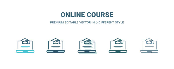 online course icon in 5 different style. Outline, filled, two color, thin online course icon isolated on white background. Editable vector can be used web and mobile