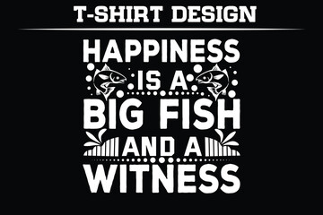 
Happiness is a big fish and a witness Fishing t shirts design