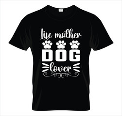 Life mother dog lover T-shirt design 