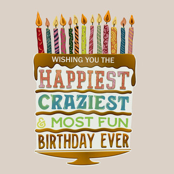 wishing you the happiest craziest & most fun birthday ever, Happy Birthday