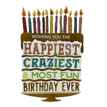 wishing you the happiest craziest & most fun birthday ever, Happy Birthday