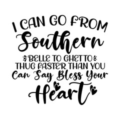 I Can Go From Southern Belle to Ghetto Thug Faster Than You Can Say Bless Your Heart