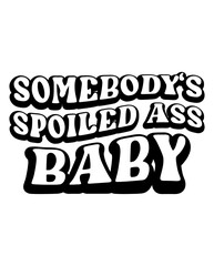 Somebody's Spoiled Ass Baby design