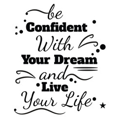 'Be confident with your dream' slogan inscription. Vector positive life quote. Illustration for prints on t-shirts and bags, posters, cards. Typography design with motivational quote.