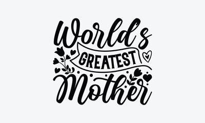 World’s Greatest Mother - Mother's Day T-Shirt Design, Hand lettering illustration for your design, Cut Files for Cricut Svg, Digital Download, EPS 10.