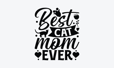 
Best Cat Mom Ever - Mother's Day T-Shirt Design, Modern calligraphy, Cut Files for Cricut Svg, Typography Vector for poster, banner,flyer and mug.