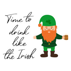 Time to drink like the Irish. Lettering, handwritten phrase for St.Patricks day. Decoration for Irish holiday. Celebration of traditional day in Ireland. Vector illustration on white background