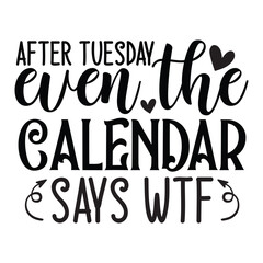After tuesday even the calendar says wtf