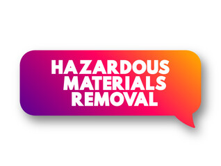 Hazardous materials removal text concept message bubble for presentations and reports