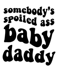 Somebody's Spoiled Ass Baby Daddy design