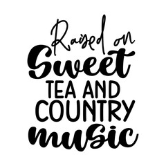 Raised on Sweet Tea and Country Music