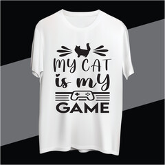 My Cat Is My Game t-shirt design 