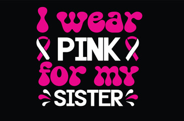I Wear Pink for My Sister svg t shirt design